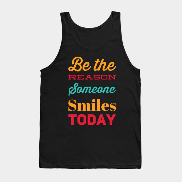 Be the reason someone smiles today Tank Top by BoogieCreates